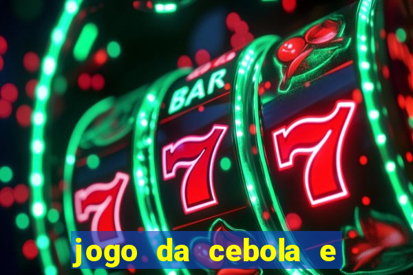 jogo da cebola e da berinjela